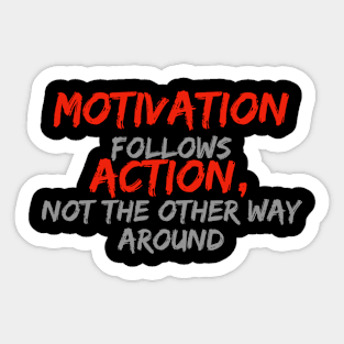 Motivation follows action Sticker